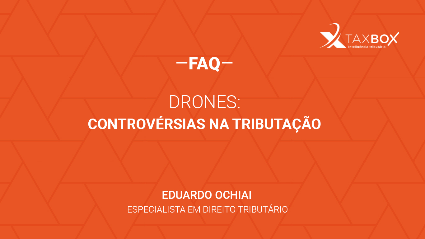 Drones: controvérsias na tributação