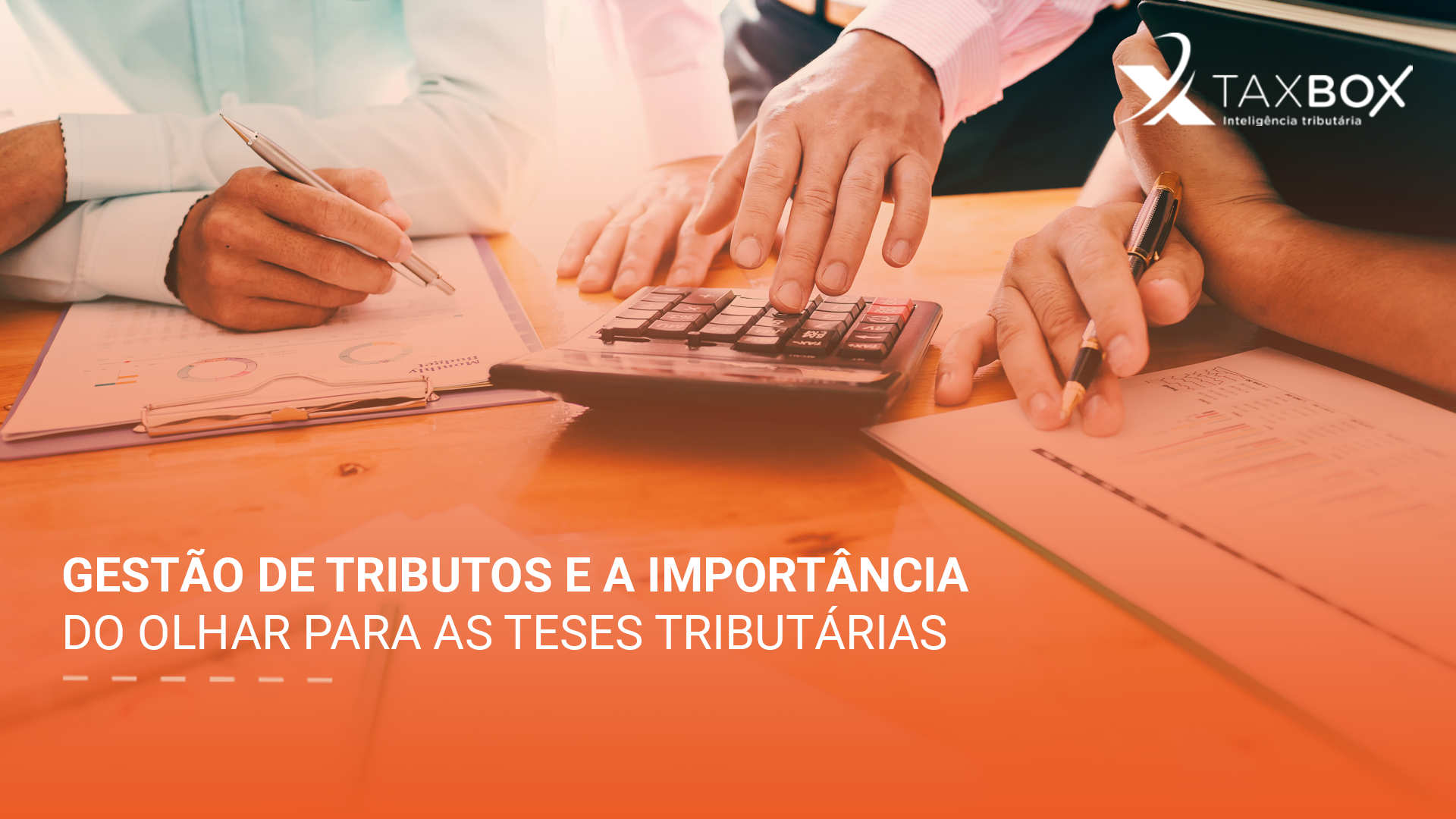 Gestão de tributos e a importância do olhar para as teses tributárias