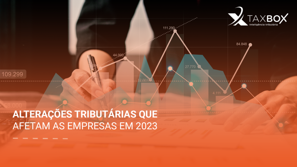 Alterações tributárias que afetam as empresas em 2023